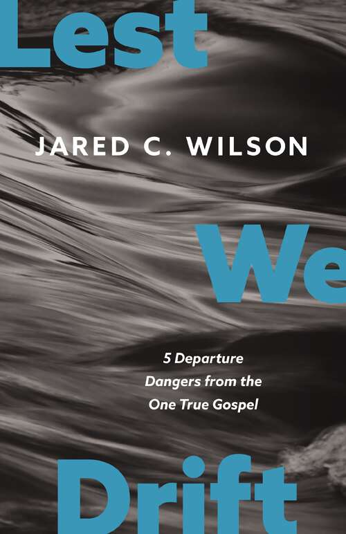 Book cover of Lest We Drift: Five Departure Dangers from the One True Gospel