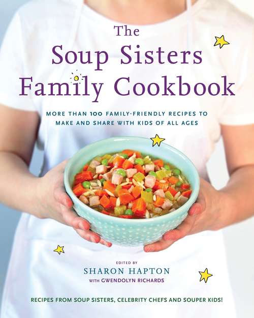 Book cover of The Soup Sisters Family Cookbook: More than 100 Family-friendly Recipes to Make and Share with Kids of All Ages