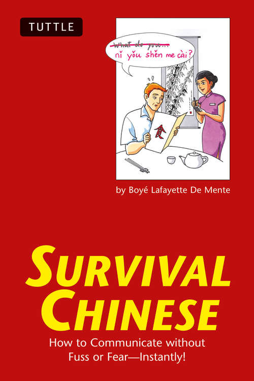 Survival Chinese: How to Communicate without Fuss or Fear - Instantly!