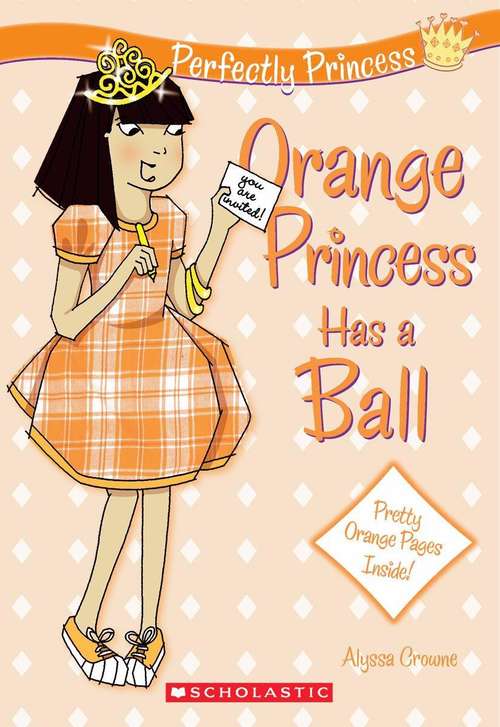Book cover of Perfectly Princess #4: Orange Princess Has a Ball