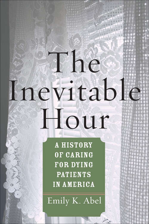 Book cover of The Inevitable Hour: A History of Caring for Dying Patients in America