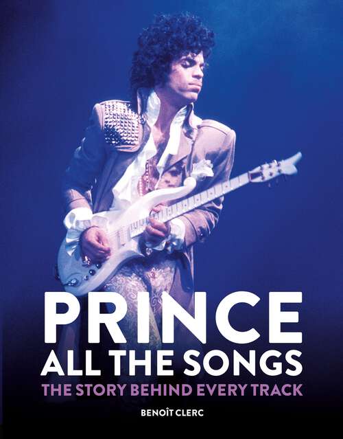 Book cover of Prince: The Story Behind Every Track