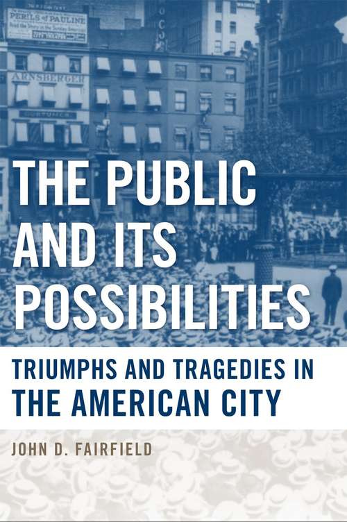 The Public and Its Possibilities: Triumphs and Tragedies in the American City