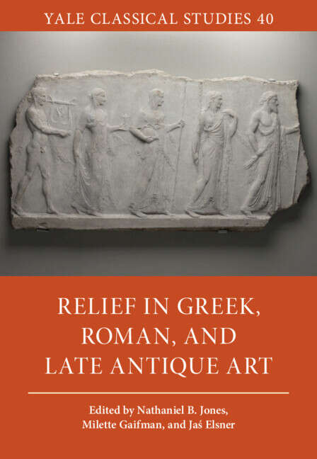 Book cover of Relief in Greek, Roman, and Late Antique Art (Yale Classical Studies)