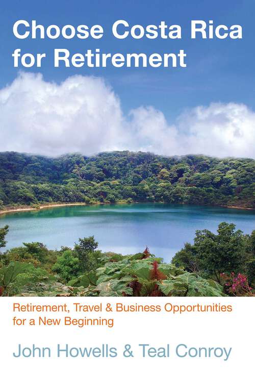 Book cover of Choose Costa Rica for Retirement: Retirement, Travel & Business Opportunities for a New Beginning (10th Edition) (Choose Retirement Series)