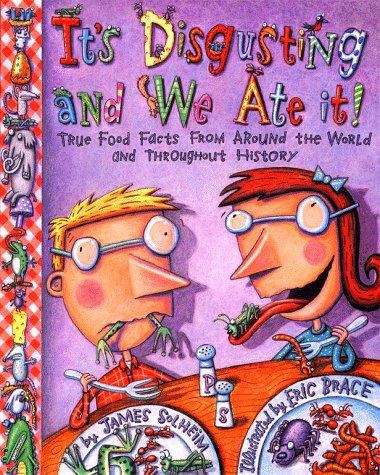 Book cover of It's Disgusting and We Ate It! True Food Facts from Around the World and Throughout History