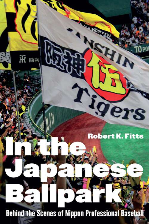 Book cover of In the Japanese Ballpark: Behind the Scenes of Nippon Professional Baseball
