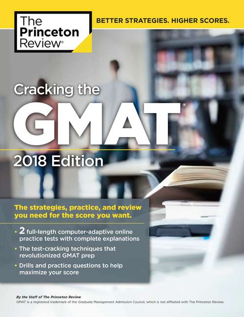 Book cover of Cracking the GMAT with 2 Computer-Adaptive Practice Tests, 2018 Edition: The Strategies, Practice, and Review You Need for the Score You Want