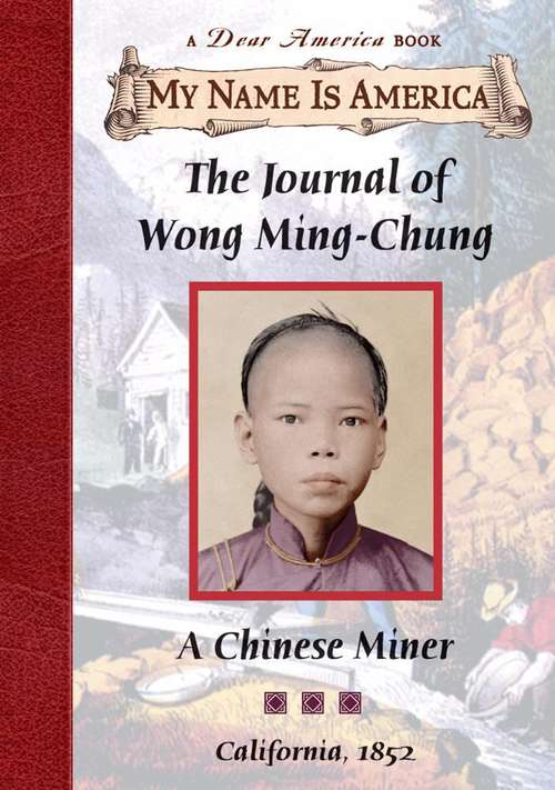 Book cover of The Journal of Wong Ming-Chung:: A Chinese Miner, California, 1852 (My Name Is America Series)