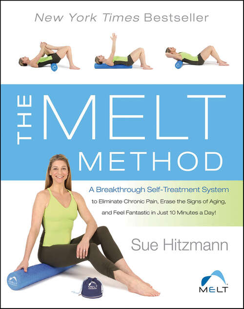 Book cover of The MELT Method: A Breakthrough Self-Treatment System to Eliminate Chronic Pain, Erase the Signs of Aging, and Feel Fantastic in Just 10 Minutes a Day!