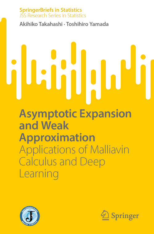 Book cover of Asymptotic Expansion and Weak Approximation: Applications of Malliavin Calculus and Deep Learning (SpringerBriefs in Statistics)