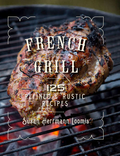 Book cover of French Grill: 125 Refined And Rustic Recipes