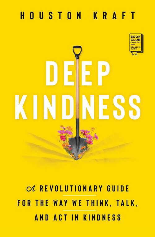 Book cover of Deep Kindness: A Revolutionary Guide for the Way We Think, Talk, and Act in Kindness