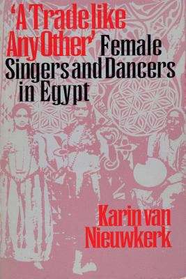"A Trade Like Any Other": Female Singers and Dancers in Egypt