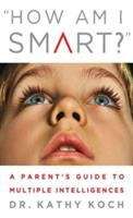 Book cover of How Am I Smart?: A Parent's Guide to Multiple Intelligences