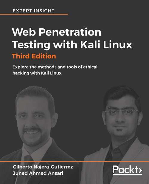 Web Penetration Testing with Kali Linux (Third Edition): Explore the methods and tools of ethical hacking with Kali Linux