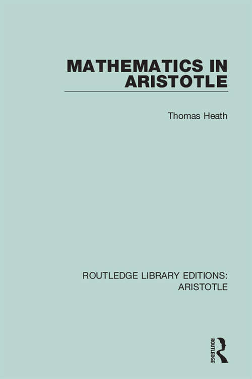 Mathematics in Aristotle: 1949 Edition (Routledge Library Editions: Aristotle #5)