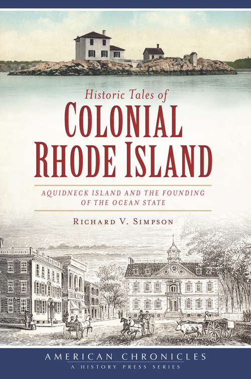 Book cover of Historic Tales of Colonial Rhode Island: Aquidneck Island and the Founding of the Ocean State