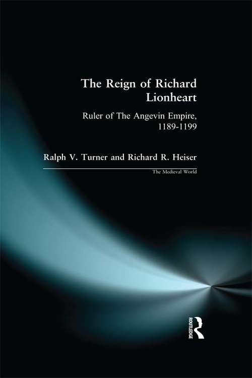 Book cover of The Reign of Richard Lionheart: Ruler of The  Angevin Empire, 1189-1199 (The Medieval World)