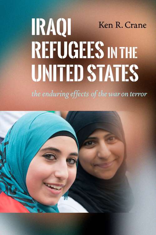Book cover of Iraqi Refugees in the United States: The Enduring Effects of the War on Terror