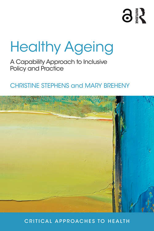 Book cover of Healthy Ageing: A Capability Approach to Inclusive Policy and Practice (Critical Approaches to Health)