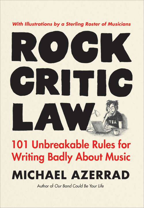 Book cover of Rock Critic Law: 101 Unbreakable Rules for Writing Badly About Music