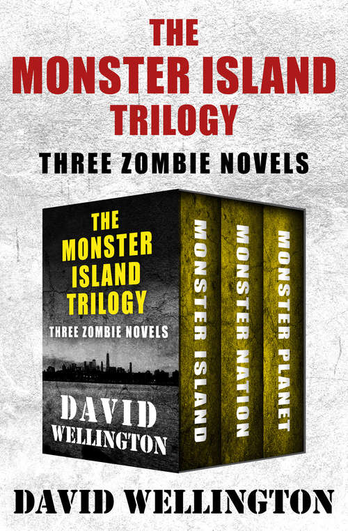 The Monster Island Trilogy: Three Zombie Novels (The Monster Island Trilogy #1)