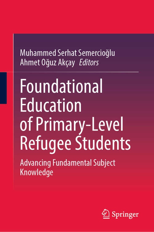 Book cover of Foundational Education of Primary-Level Refugee Students: Advancing Fundamental Subject Knowledge