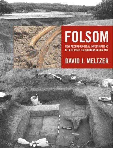 Folsom: New Archaeological Investigations Of A Classic Paleoindian Bison Kill