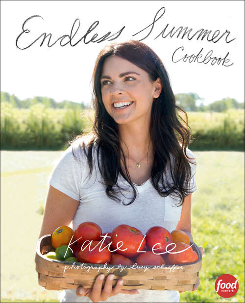 Endless Summer Cookbook: Quick And Healthy Recipes From The Endless Summer Cookbook
