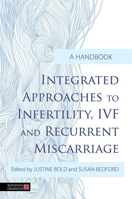 Integrated Approaches to Infertility, IVF and Recurrent Miscarriage: A Handbook
