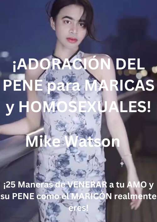Book cover of Adoración del Pene: ¡25 Maneras de VENERAR a tu AMO y su PENE como el MARICÓN realmente eres!