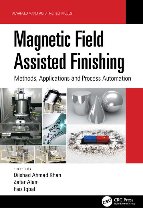 Magnetic Field Assisted Finishing: Methods, Applications and Process Automation (Advanced Manufacturing Techniques)
