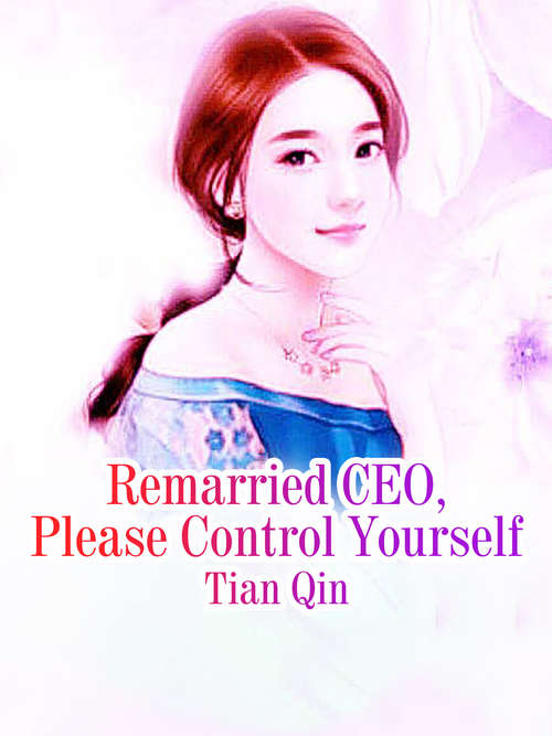 Book cover of Remarried CEO, Please Control Yourself: Volume 3 (Volume 3 #3)