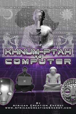 Book cover of Khnum-Ptah To Computer: The African Initialization of Computer Science