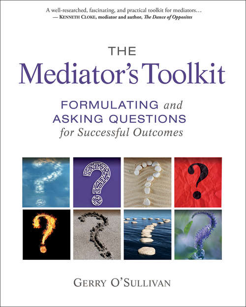 Book cover of The Mediator's Toolkit: Formulating and Asking Questions for Successful Outcomes