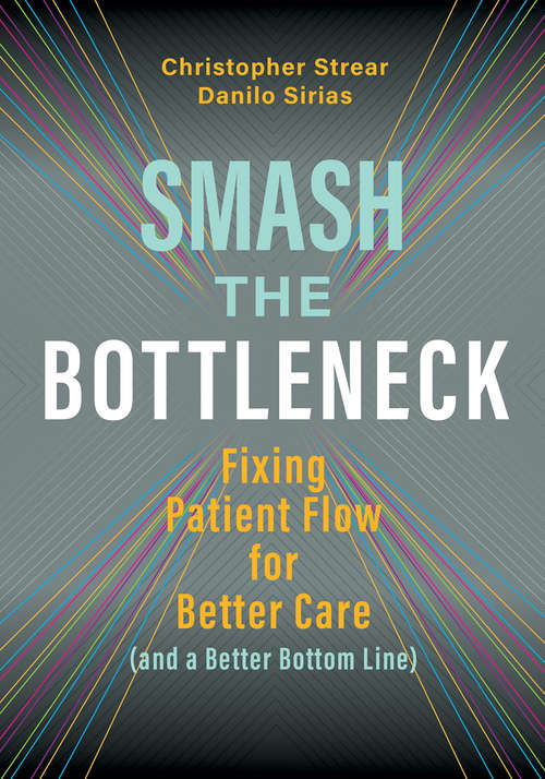 Book cover of Smash the Bottleneck: Fixing Patient Flow for Better Care (and a Better Bottom Line)
