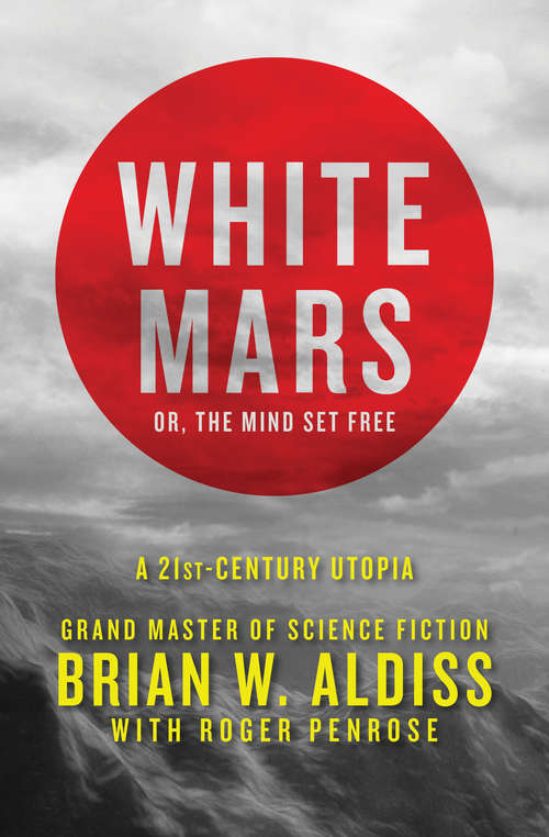 White Mars; or, The Mind Set Free: A 21st-Century Utopia