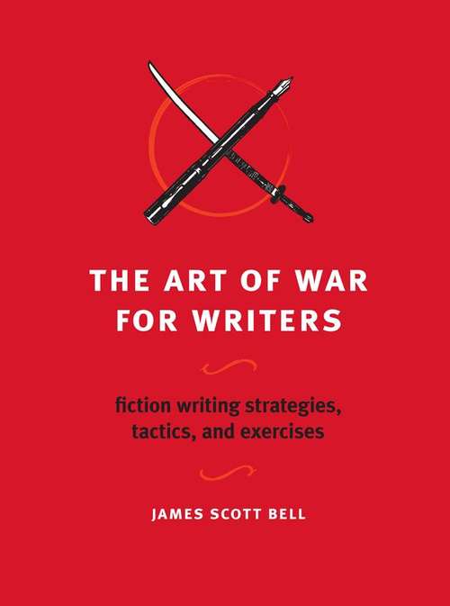The Art of War for Writers: Fiction Writing Strategies, Tactics, and Exercises