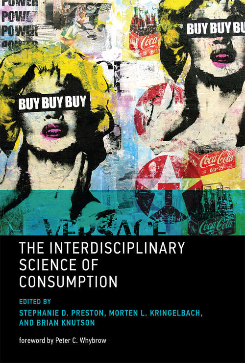 The Interdisciplinary Science of Consumption (The\mit Press Ser.)