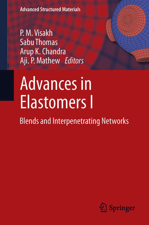 Advances in Elastomers I: Blends and Interpenetrating Networks (Advanced Structured Materials #11)
