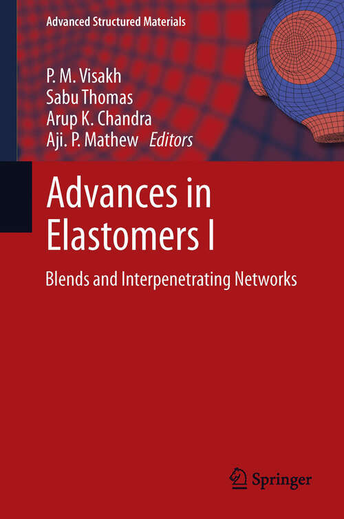 Book cover of Advances in Elastomers I: Blends and Interpenetrating Networks (Advanced Structured Materials #11)