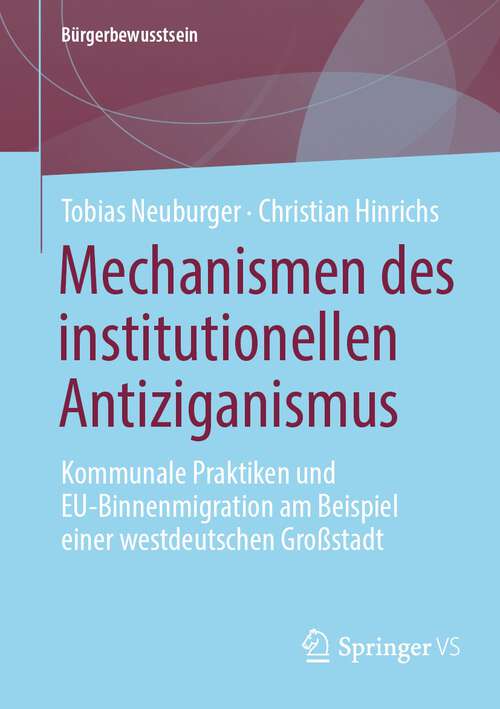 Book cover of Mechanismen des institutionellen Antiziganismus: Kommunale Praktiken und EU-Binnenmigration am Beispiel einer westdeutschen Großstadt (1. Aufl. 2023) (Bürgerbewusstsein)