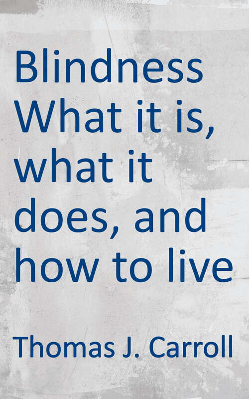 Book cover of Blindness: What it is, What it Does, and How to Live with it