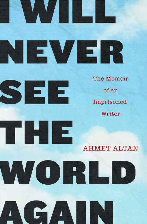 Book cover of I Will Never See the World Again: The Memoir of an Imprisoned Writer