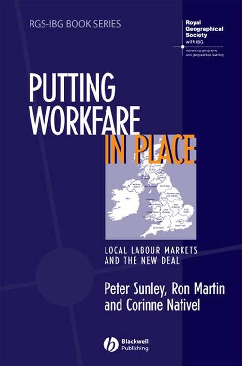 Putting Workfare in Place: Local Labour Markets and the New Deal (RGS-IBG Book Series #74)