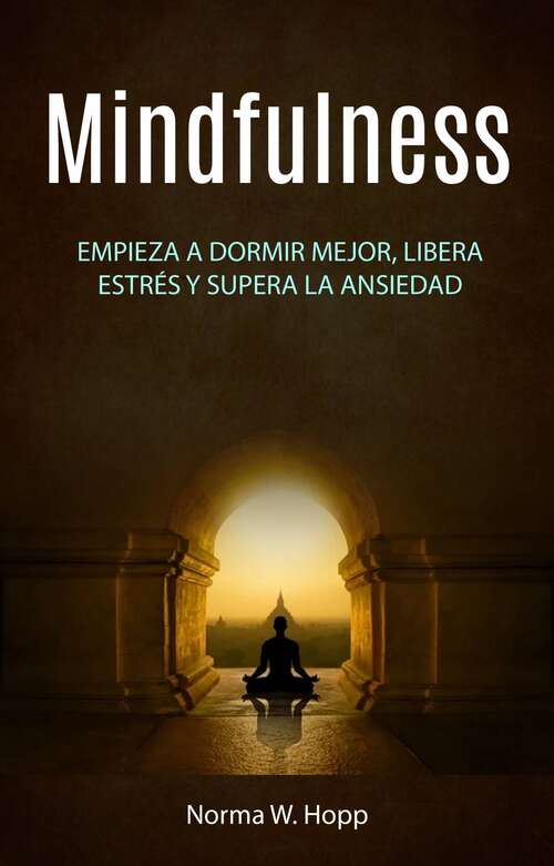 Book cover of Mindfulness: Los beneficios de meditar: guía de iniciación para lograr paz interior en tu vida diaria