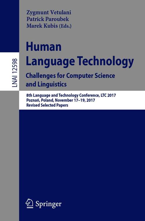 Book cover of Human Language Technology. Challenges for Computer Science and Linguistics: 8th Language and Technology Conference, LTC 2017, Poznań, Poland, November 17–19, 2017, Revised Selected Papers (1st ed. 2020) (Lecture Notes in Computer Science #12598)