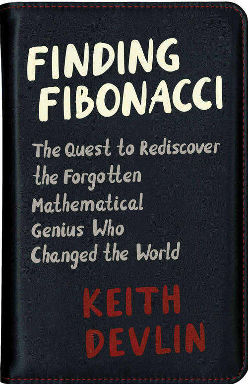 Book cover of Finding Fibonacci: The Quest to Rediscover the Forgotten Mathematical Genius Who Changed the World