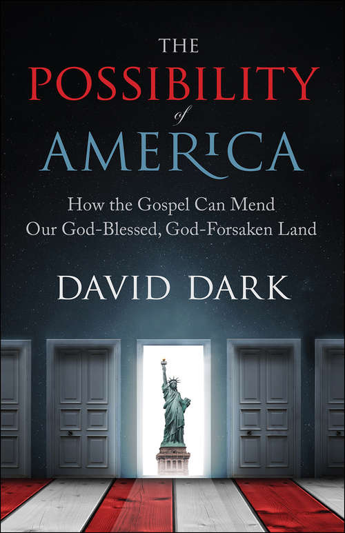 Book cover of The Possibility of America: How The Gospel Can Mend Our God-blessed, God-forsaken Land